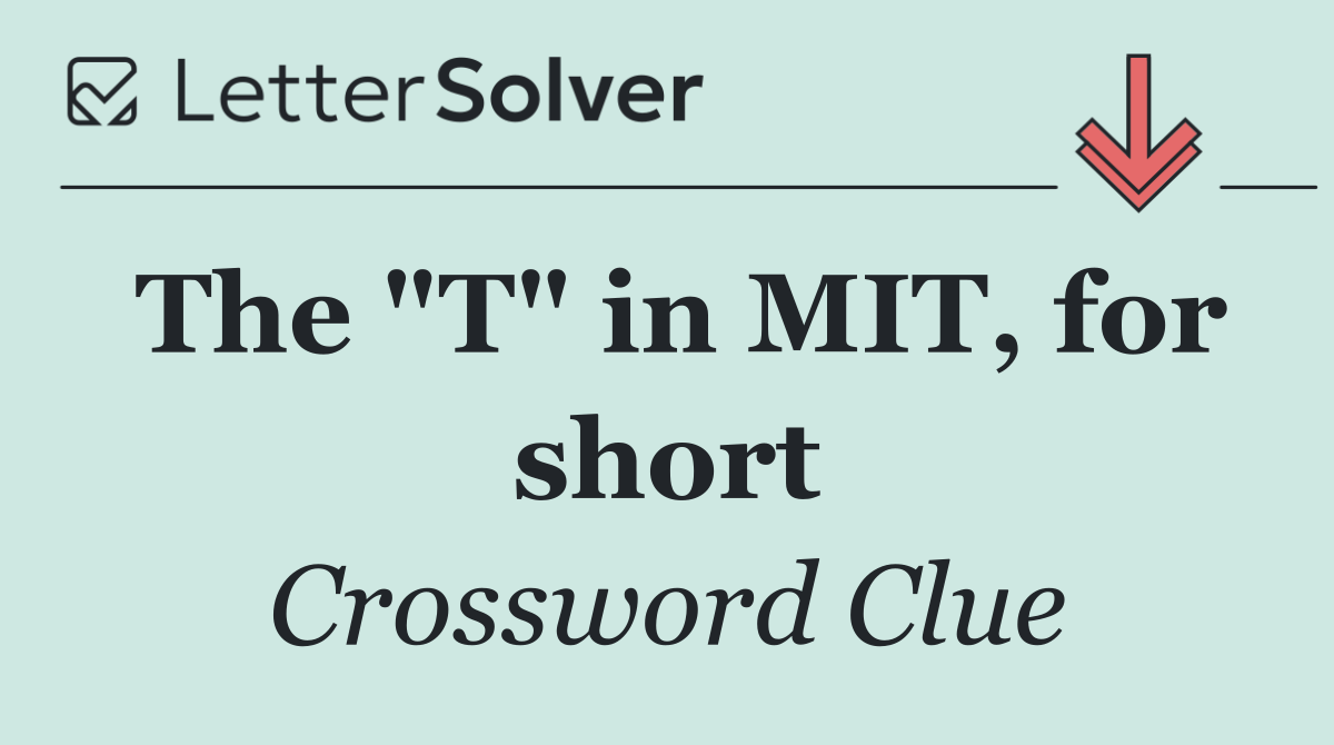 The "T" in MIT, for short