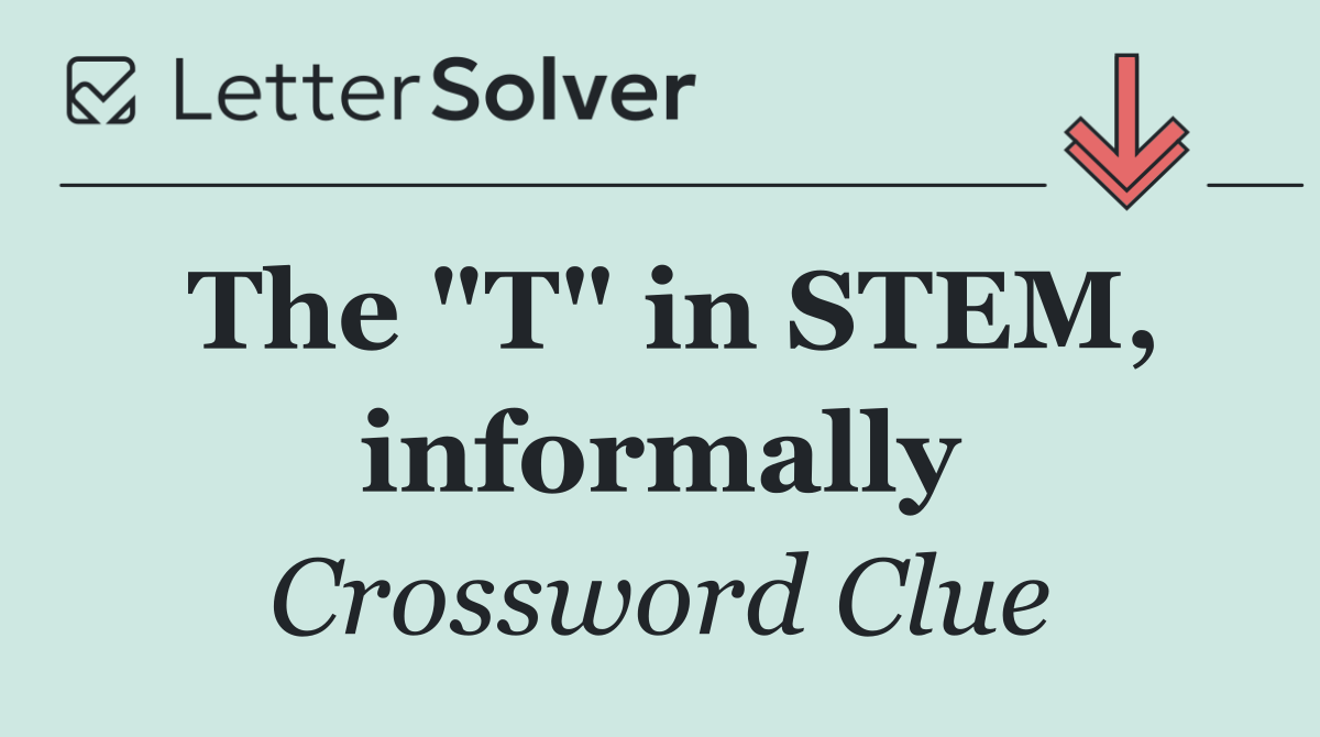 The "T" in STEM, informally
