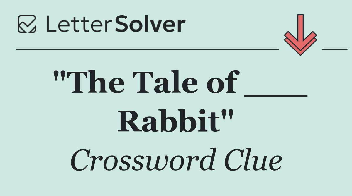 "The Tale of ___ Rabbit"