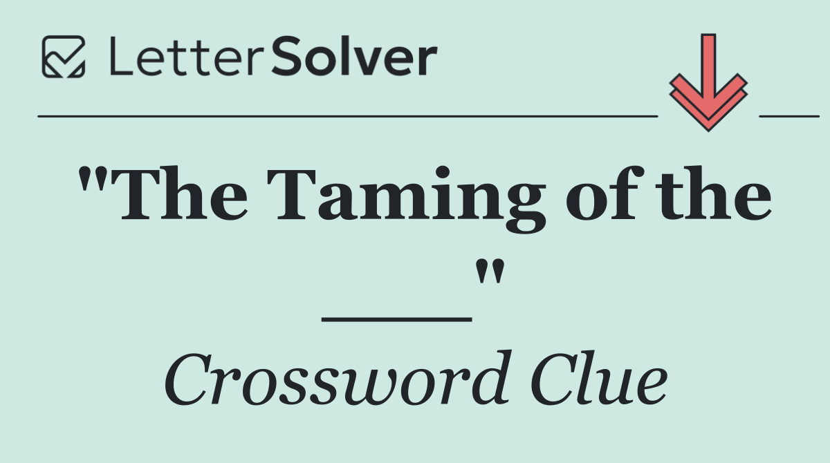 "The Taming of the ___"