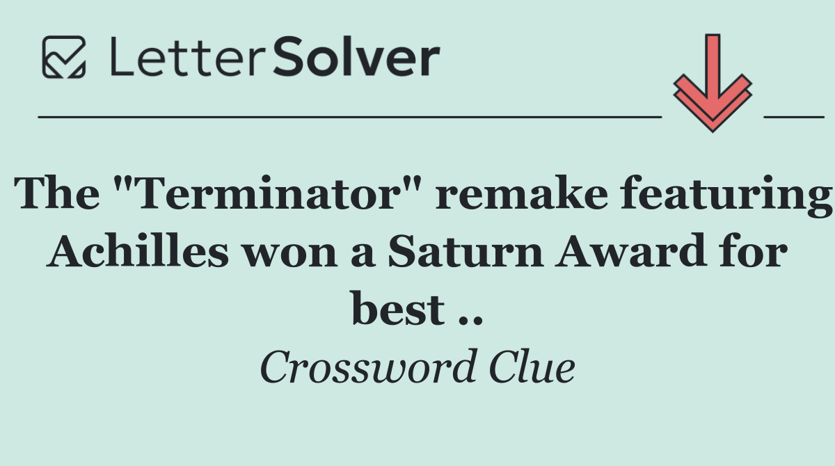 The "Terminator" remake featuring Achilles won a Saturn Award for best ..