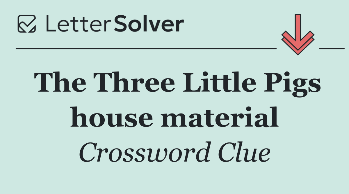 The Three Little Pigs house material