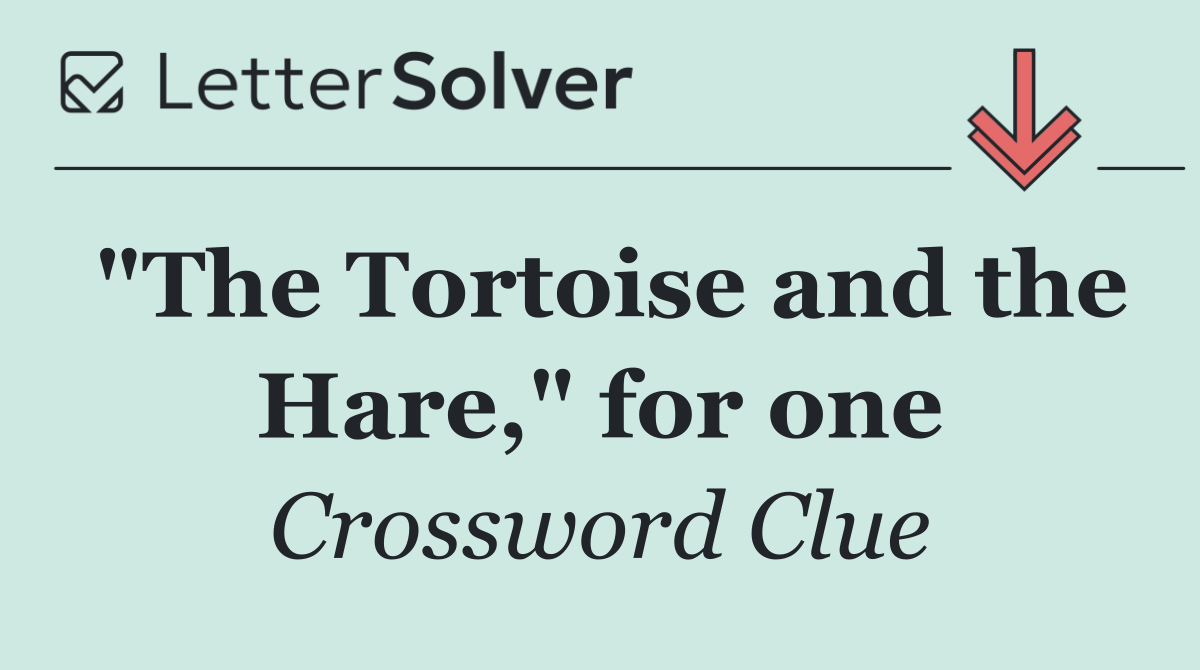 "The Tortoise and the Hare," for one