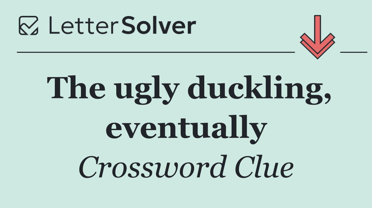 The ugly duckling, eventually