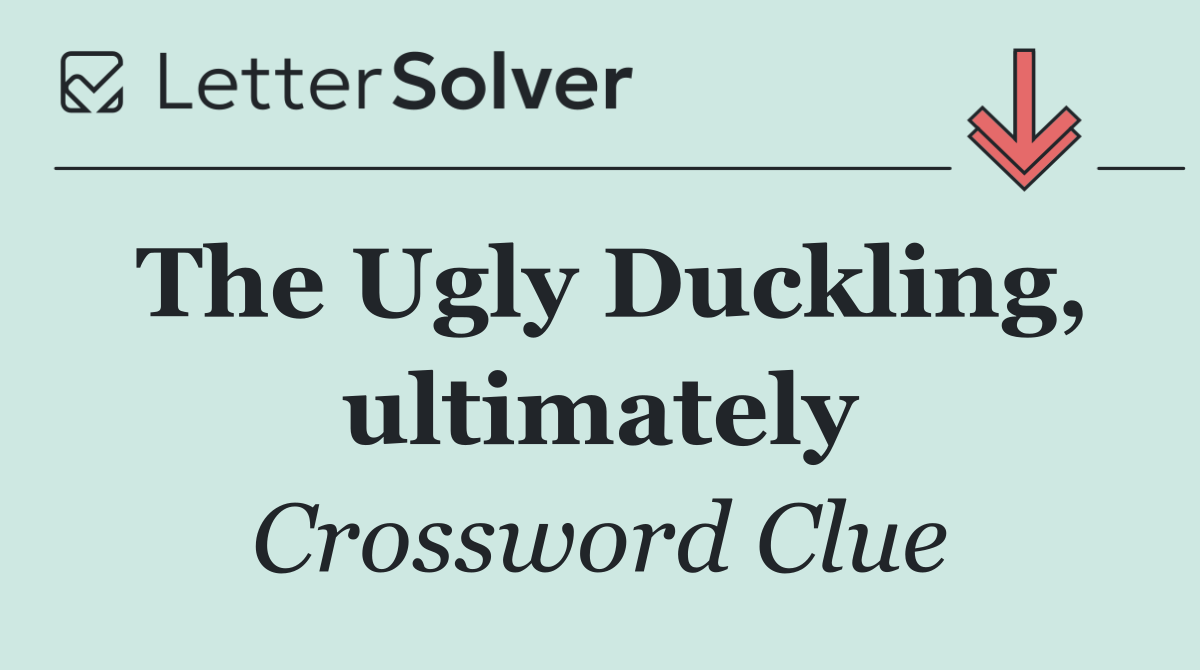 The Ugly Duckling, ultimately