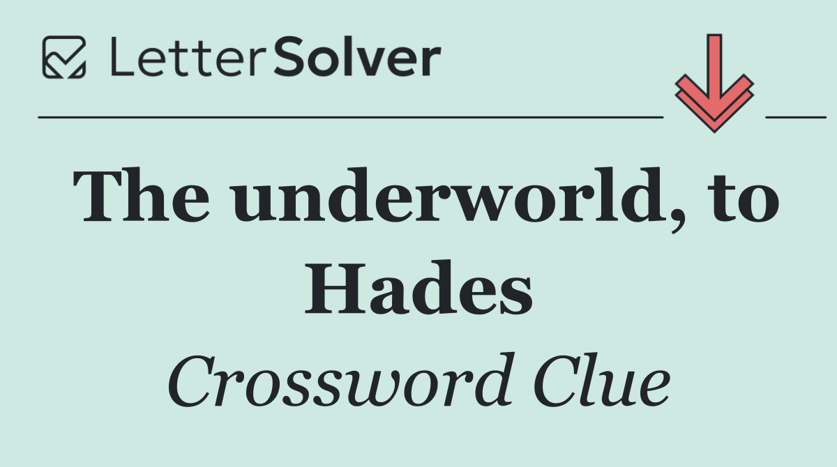 The underworld, to Hades