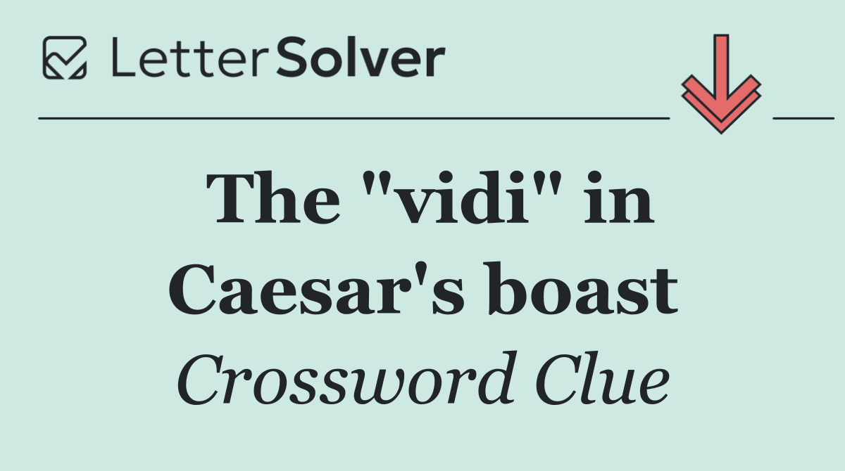 The "vidi" in Caesar's boast