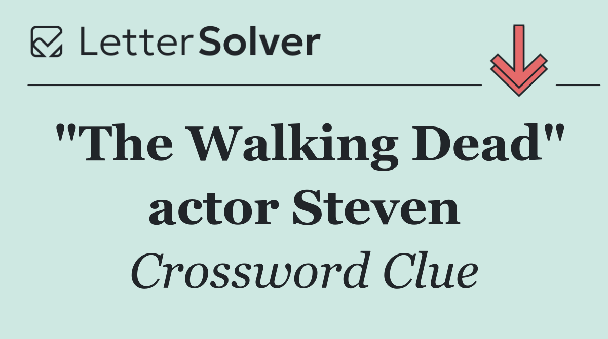 "The Walking Dead" actor Steven
