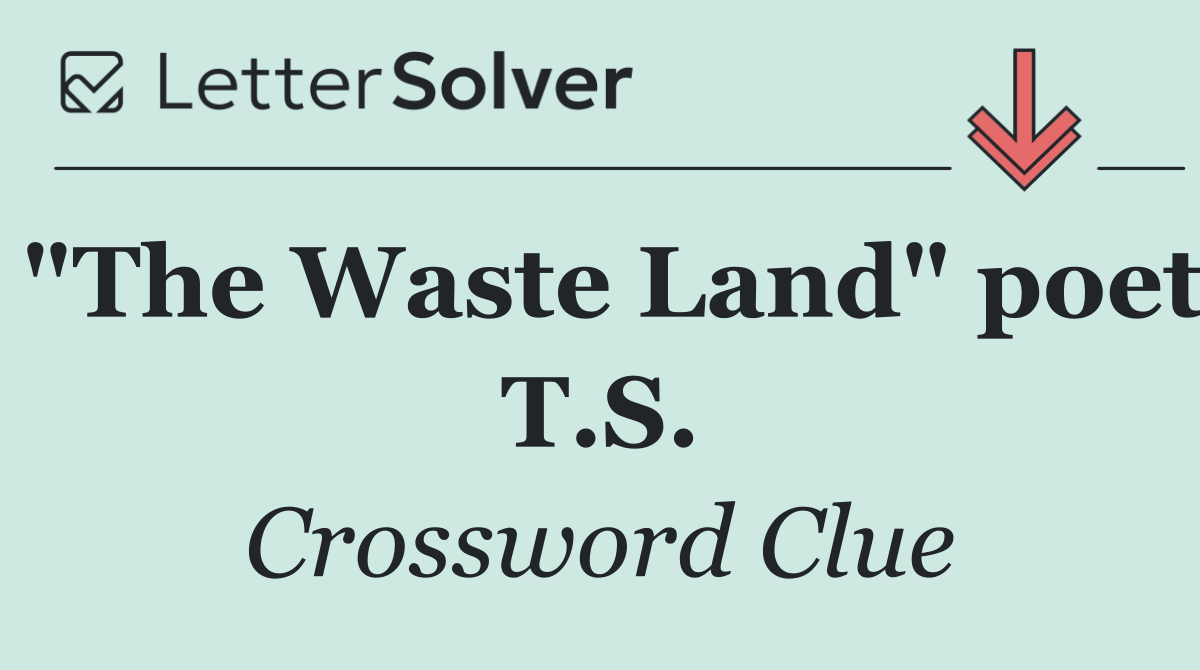 "The Waste Land" poet T.S.