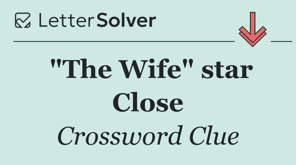 "The Wife" star Close