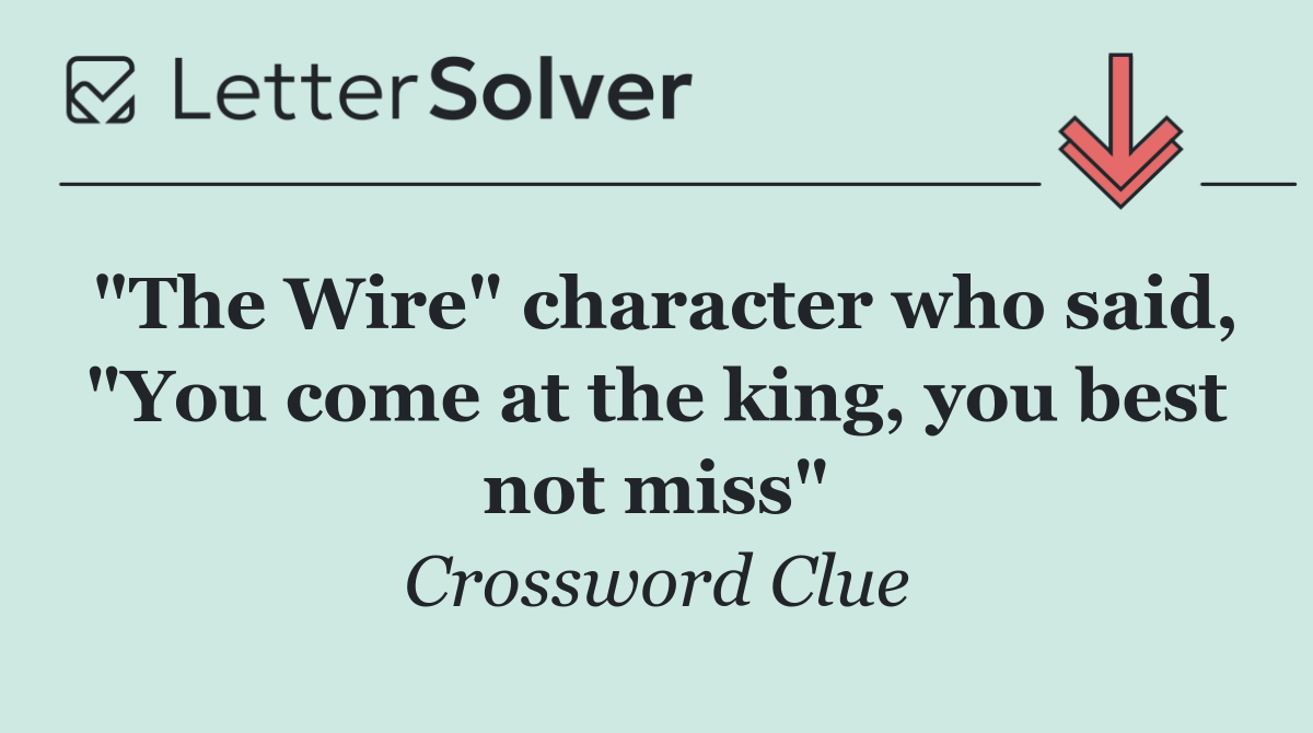 "The Wire" character who said, "You come at the king, you best not miss"