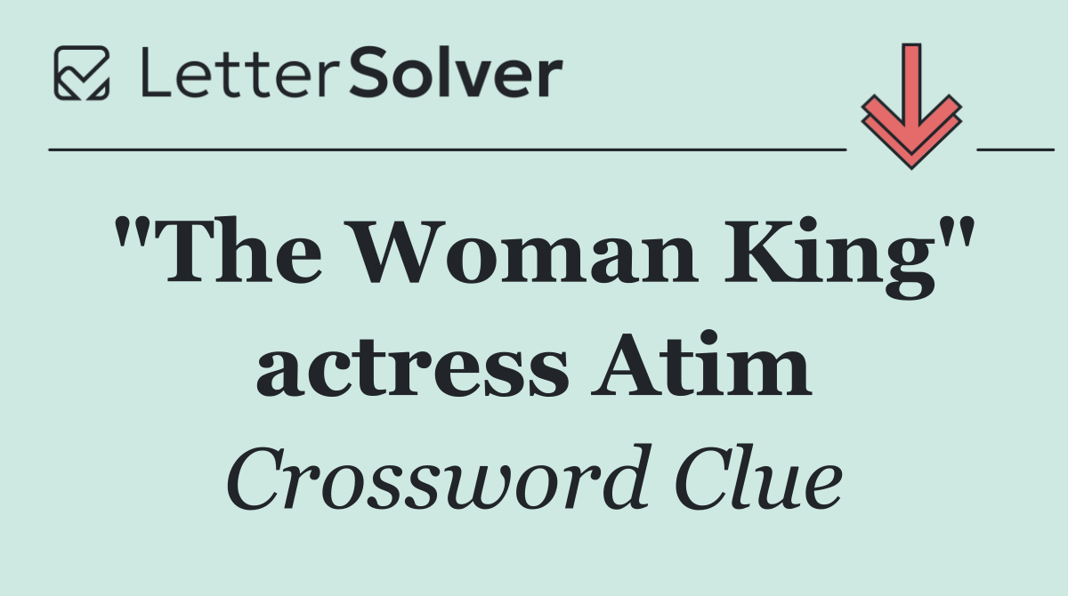 "The Woman King" actress Atim