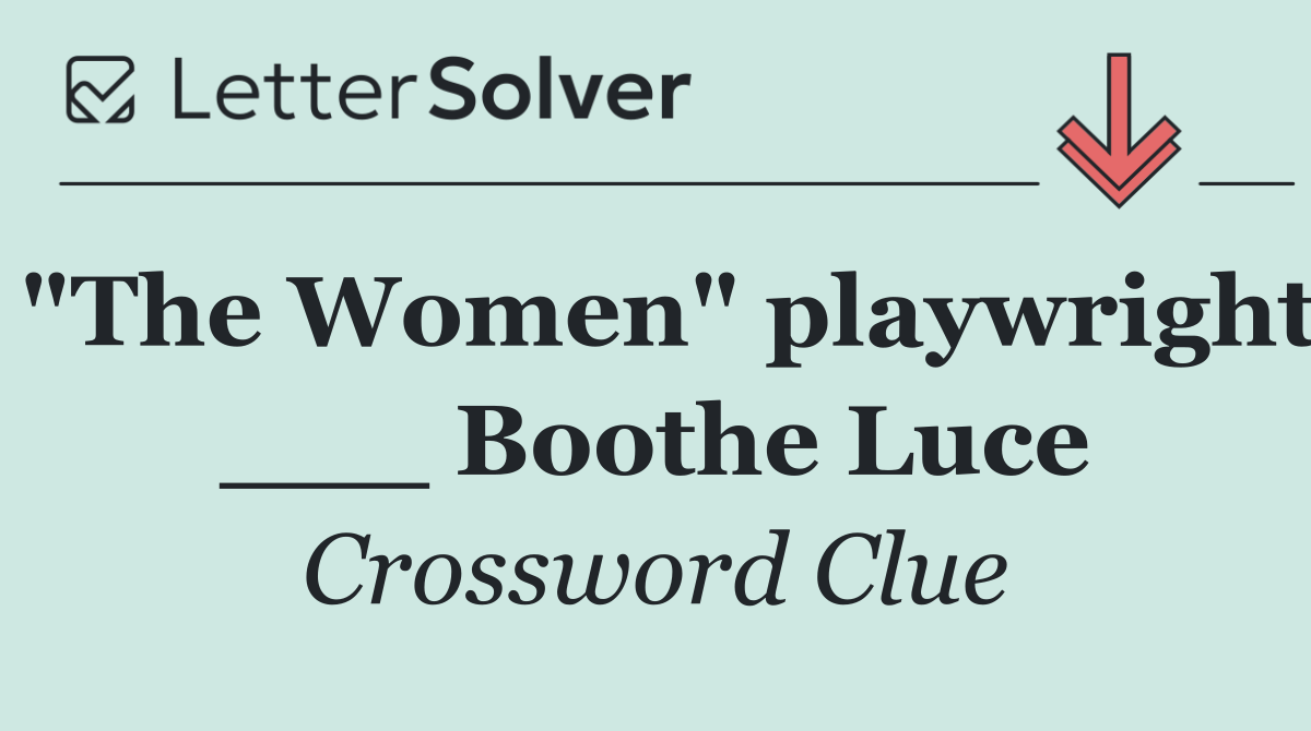 "The Women" playwright ___ Boothe Luce