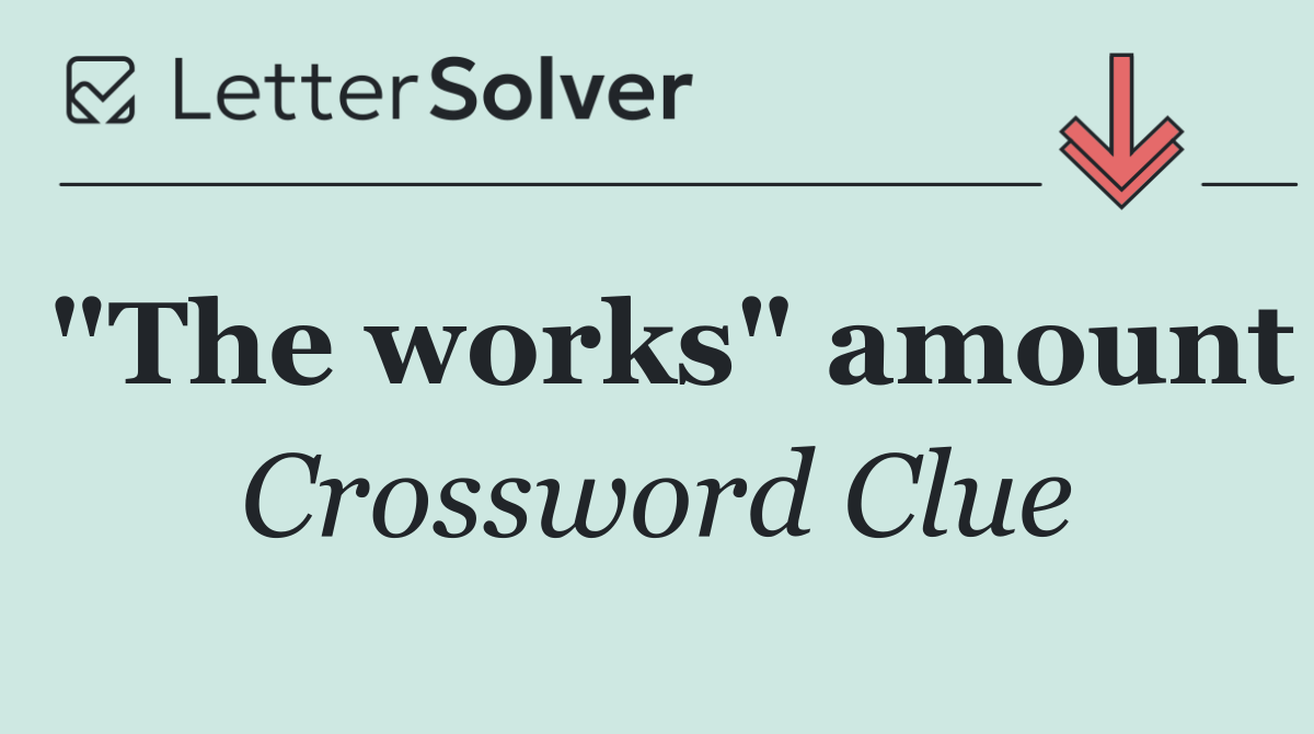 "The works" amount