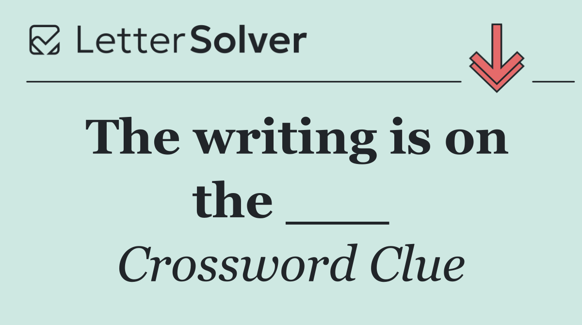 The writing is on the ___