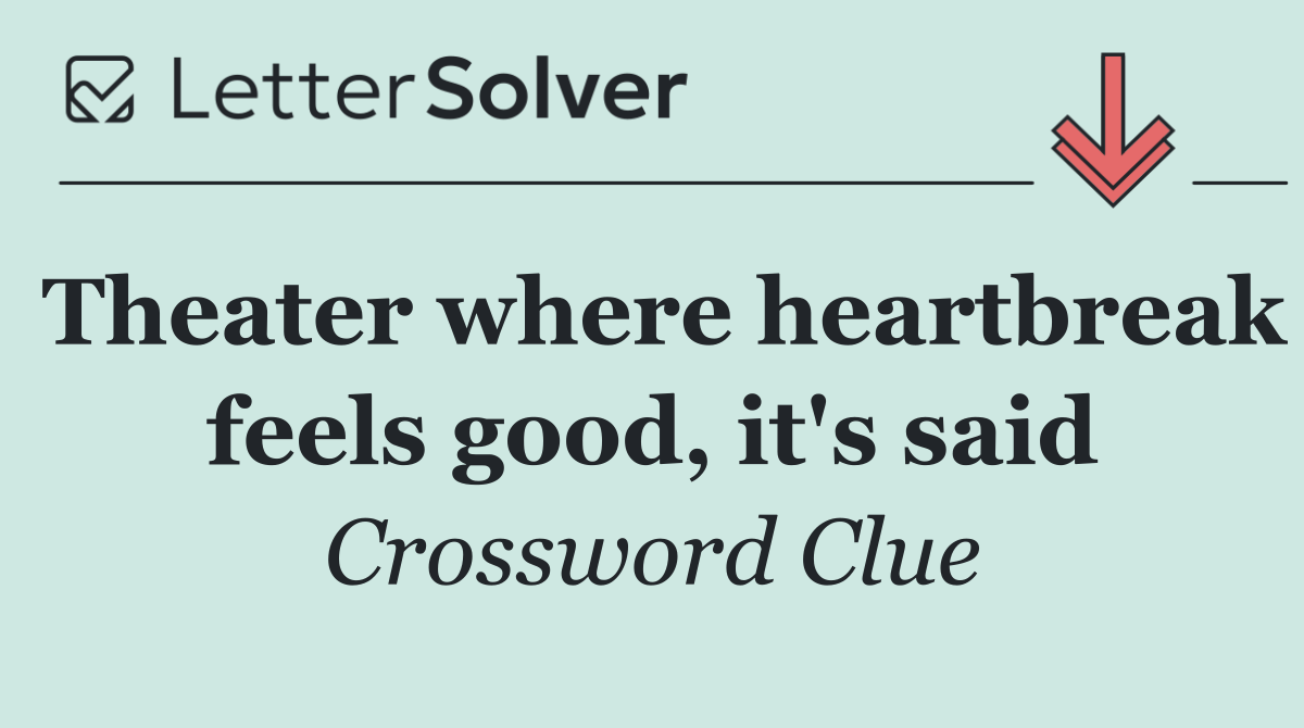 Theater where heartbreak feels good, it's said