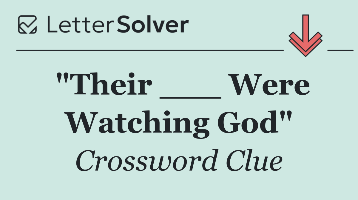 "Their ___ Were Watching God"