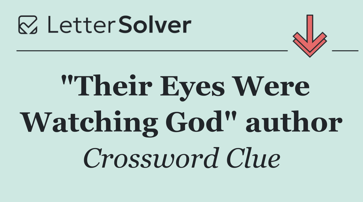 "Their Eyes Were Watching God" author