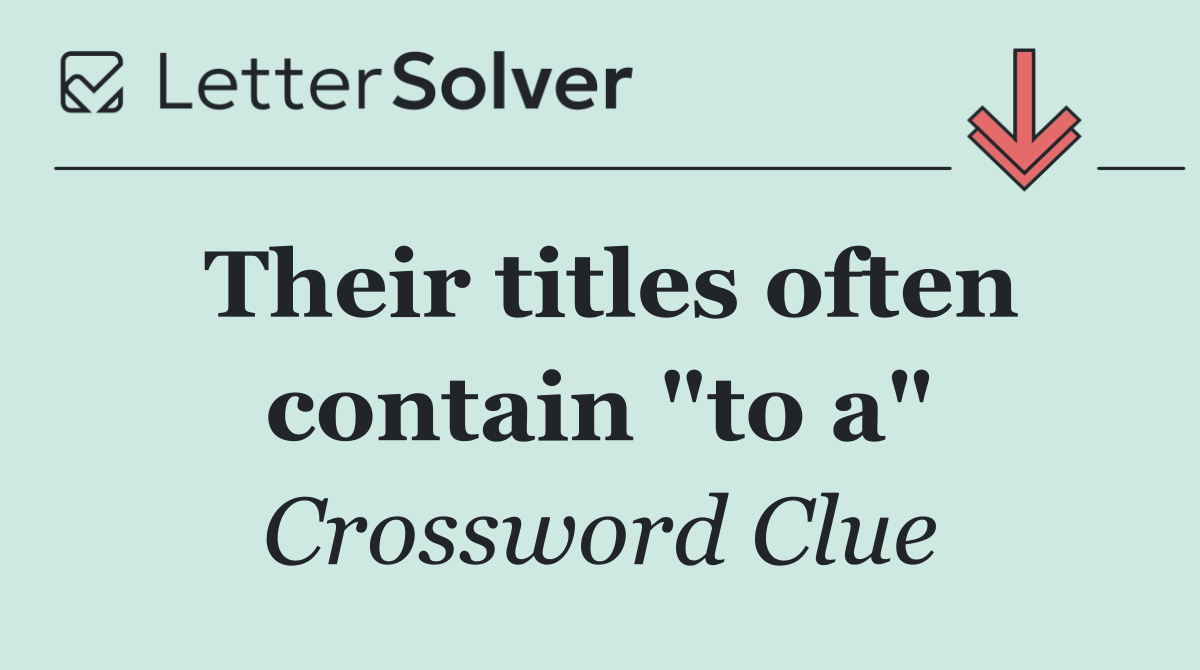 Their titles often contain "to a"