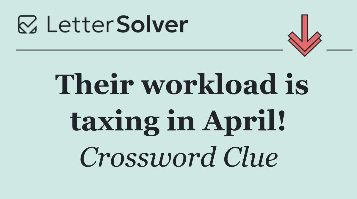 Their workload is taxing in April!