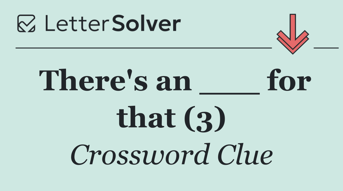There's an ___ for that (3)