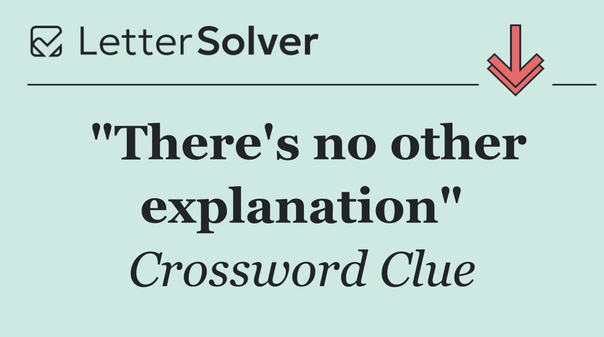 "There's no other explanation"
