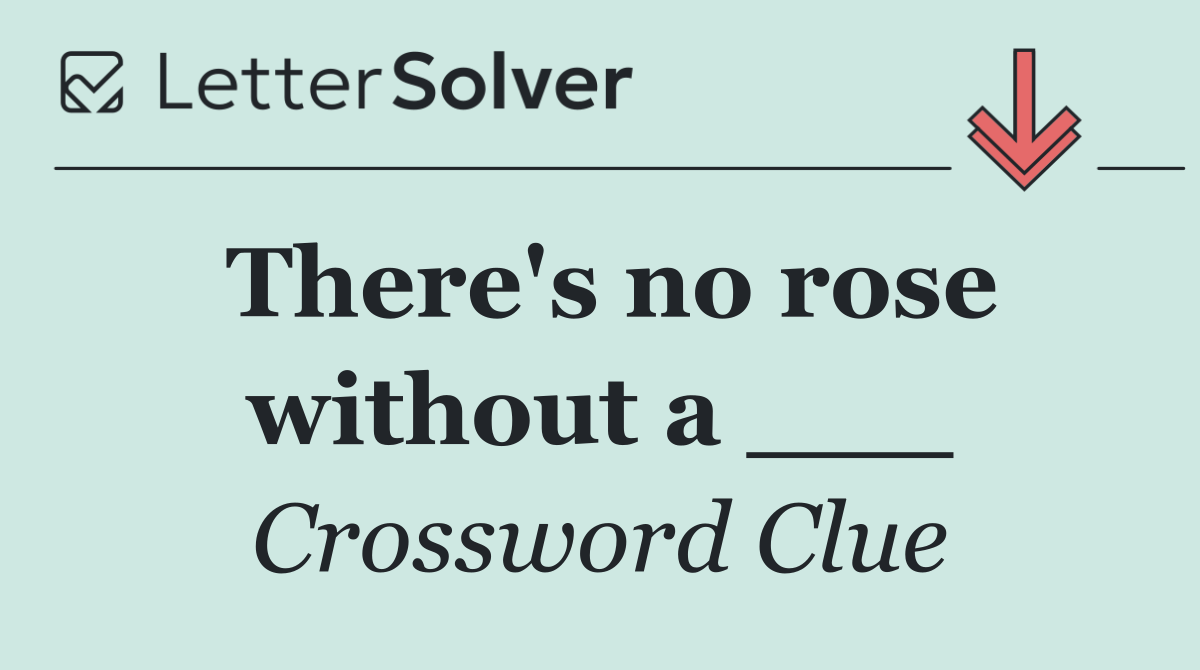There's no rose without a ___