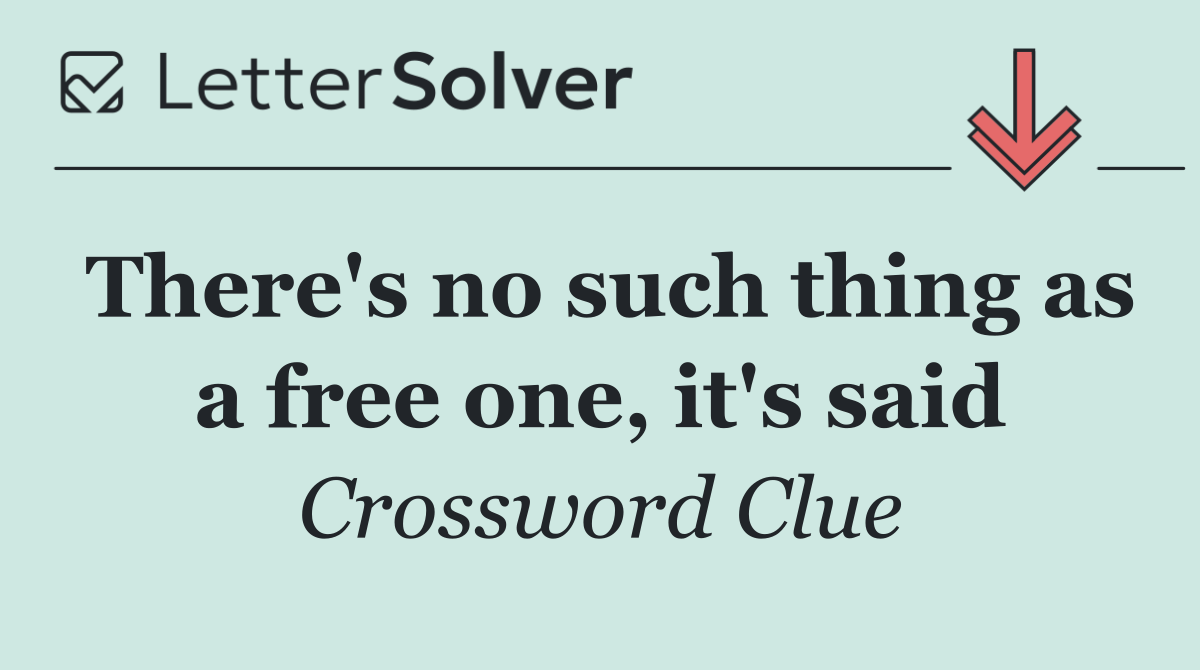There's no such thing as a free one, it's said