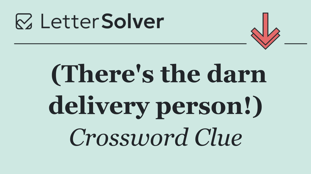 (There's the darn delivery person!)