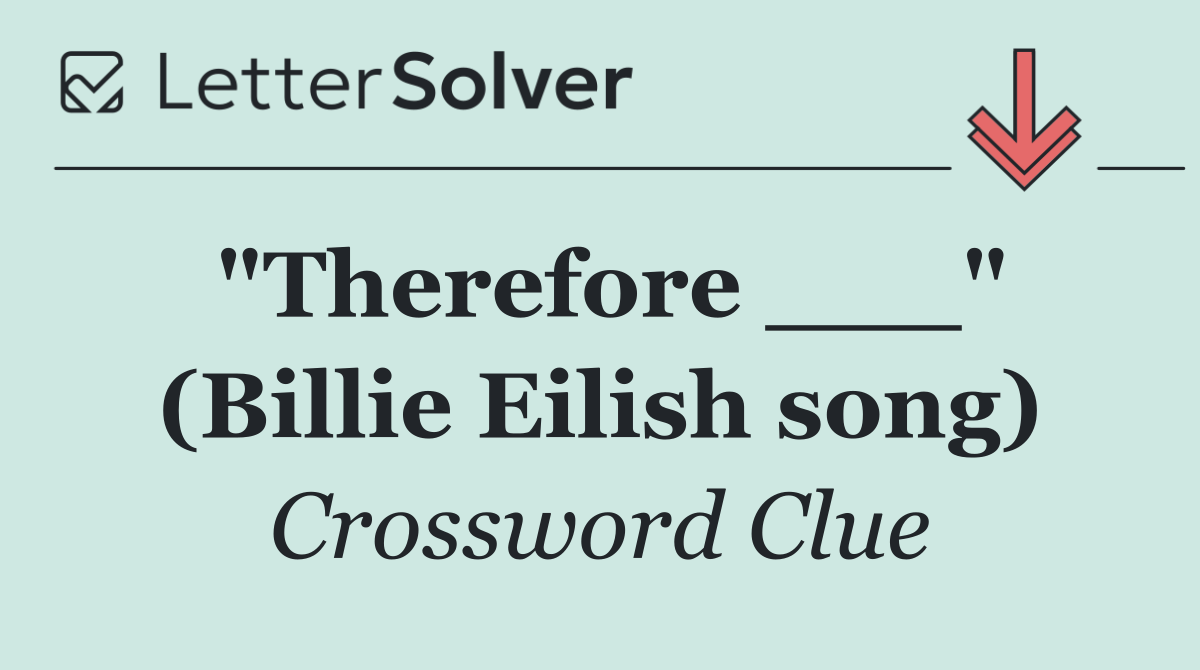 "Therefore ___" (Billie Eilish song)