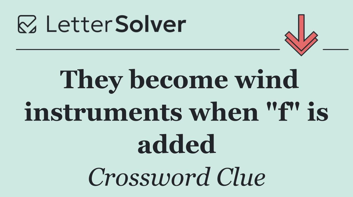 They become wind instruments when "f" is added