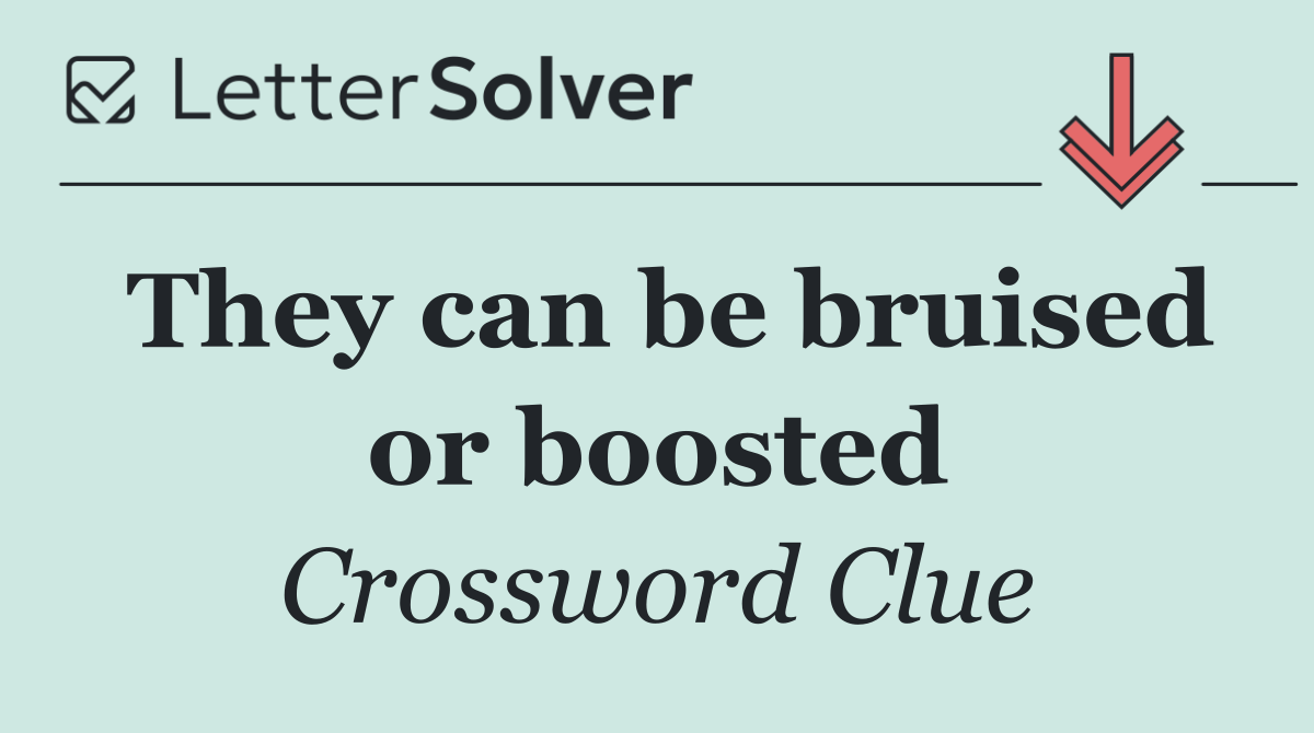 They can be bruised or boosted