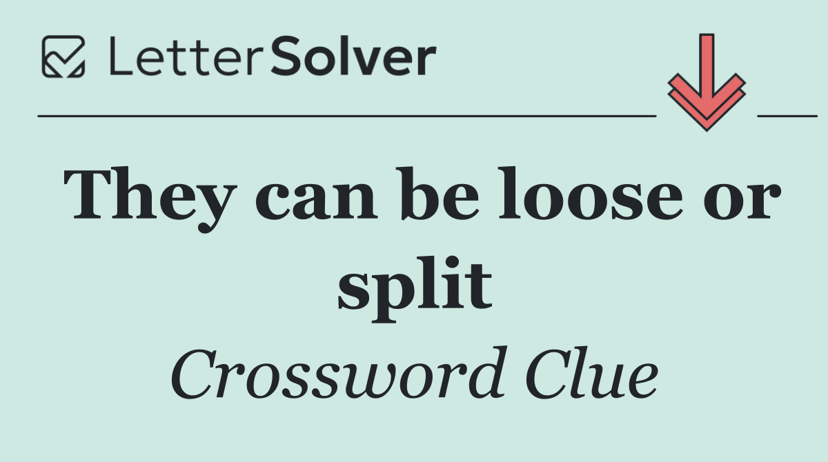 They can be loose or split