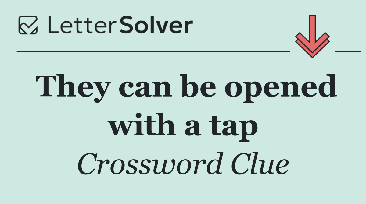 They can be opened with a tap