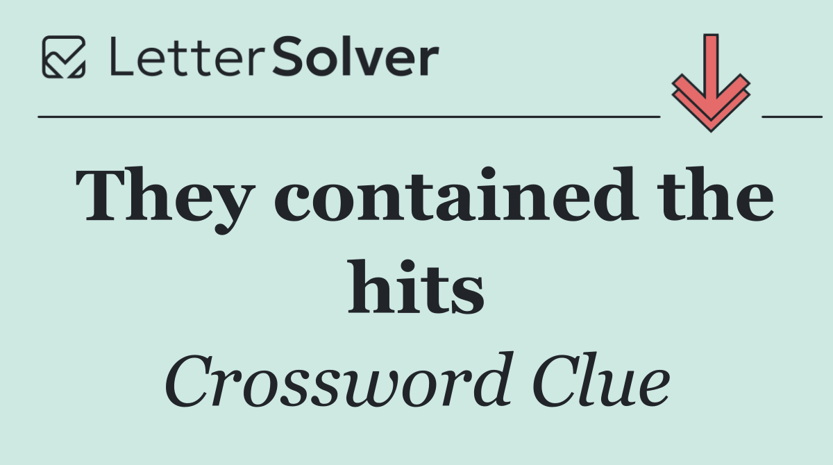 They contained the hits