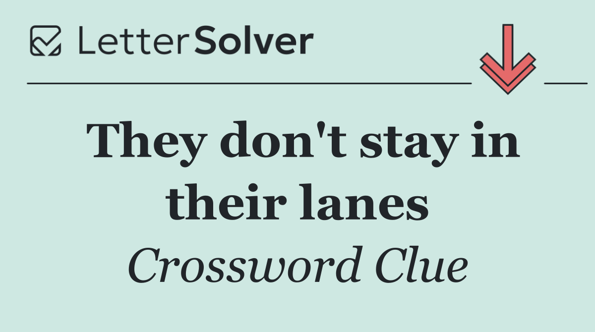 They don't stay in their lanes