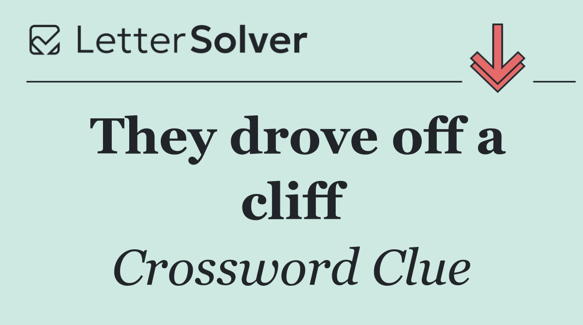 They drove off a cliff
