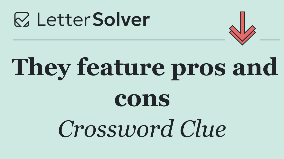 They feature pros and cons