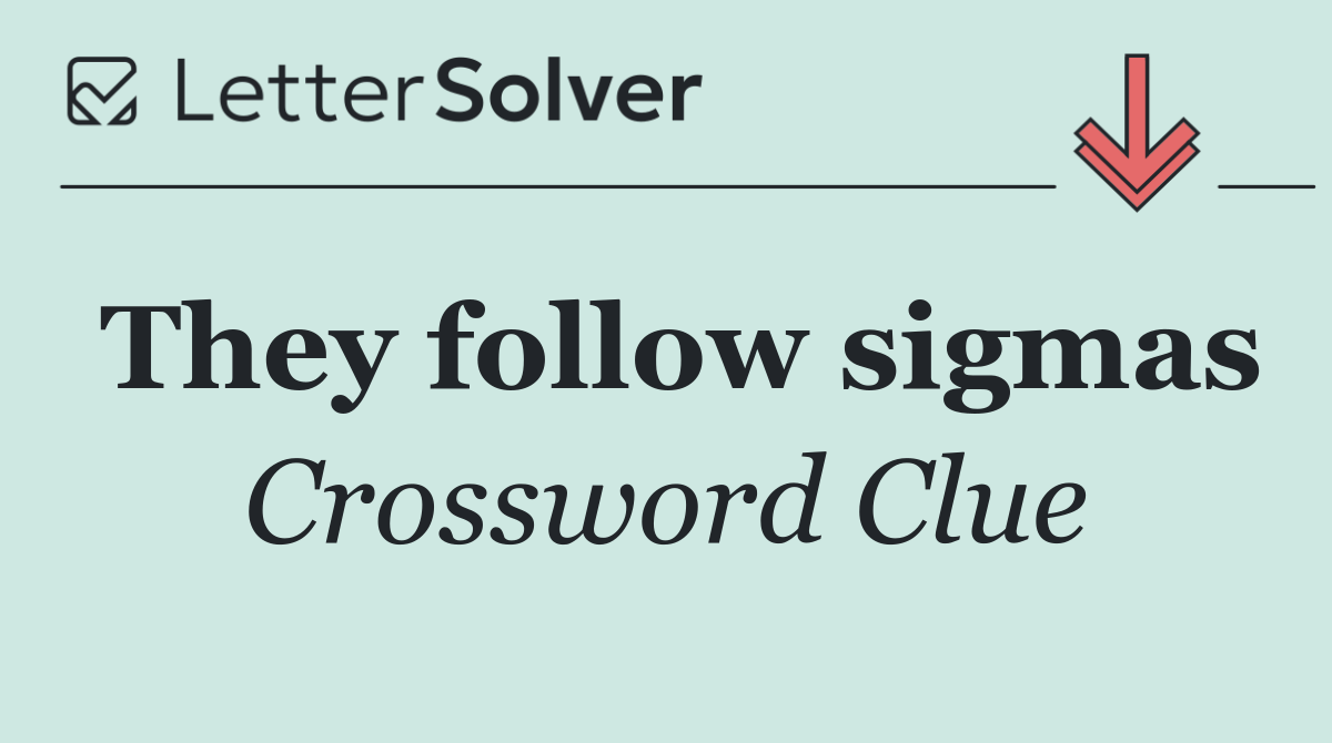 They follow sigmas