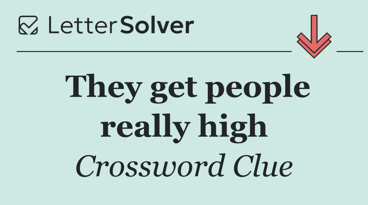 They get people really high
