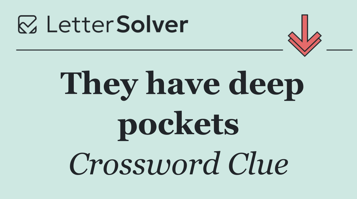 They have deep pockets