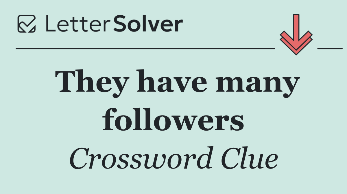 They have many followers