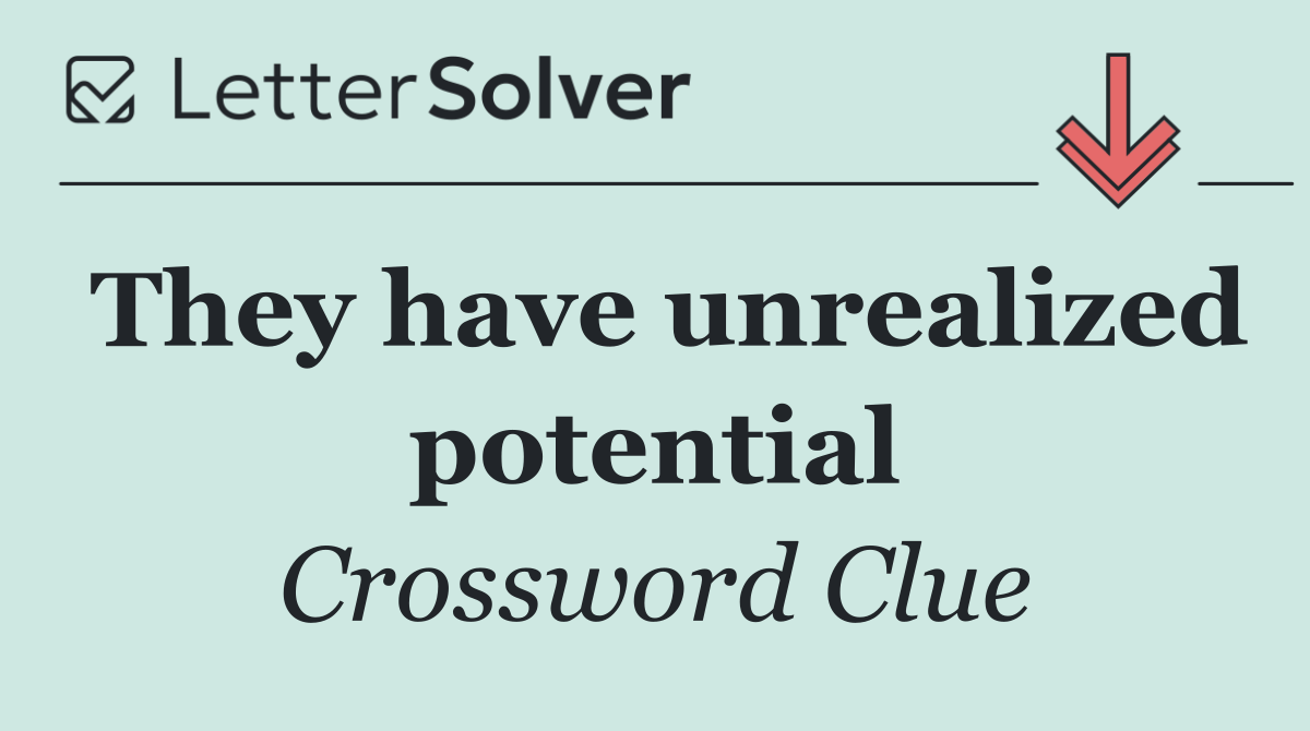 They have unrealized potential