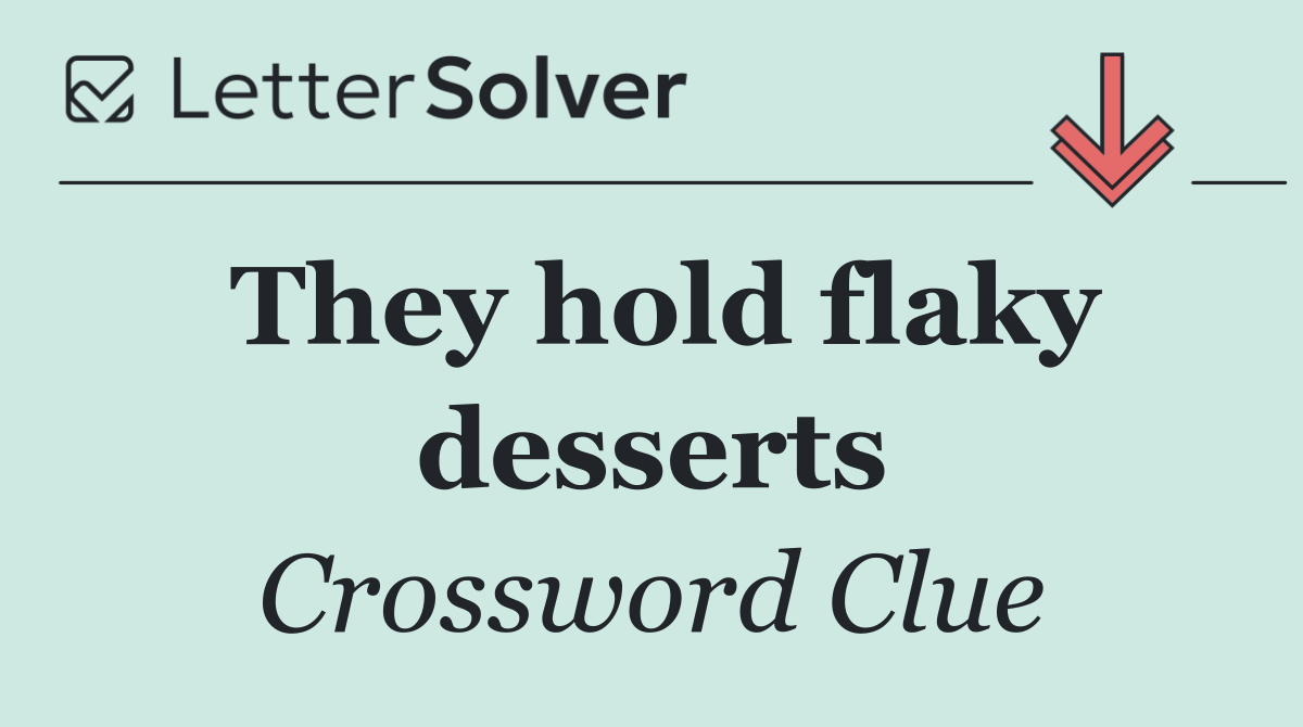 They hold flaky desserts