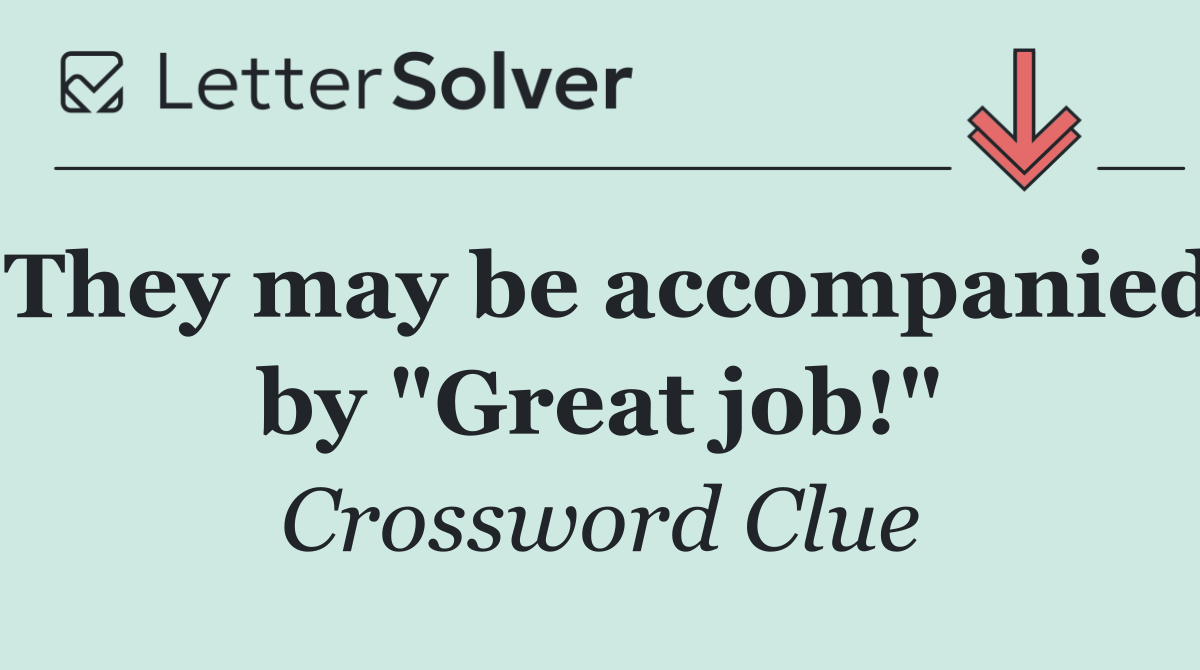 They may be accompanied by "Great job!"