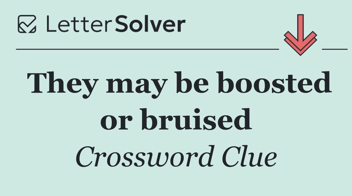 They may be boosted or bruised