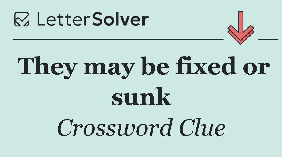 They may be fixed or sunk