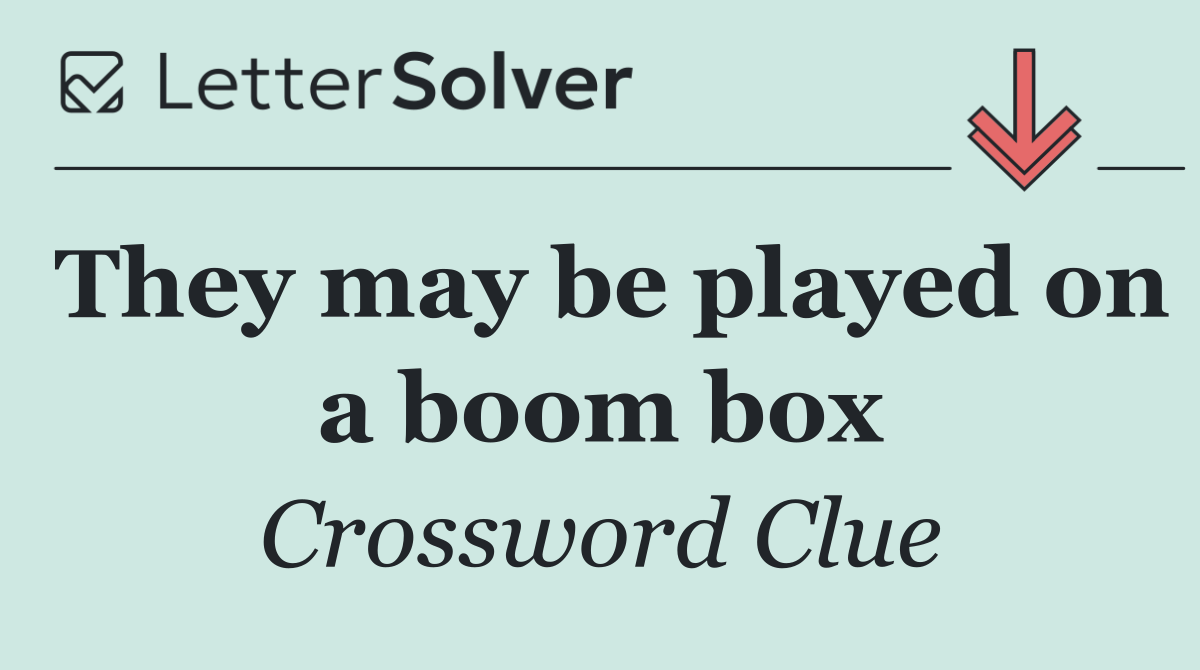 They may be played on a boom box
