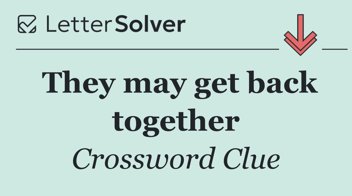 They may get back together