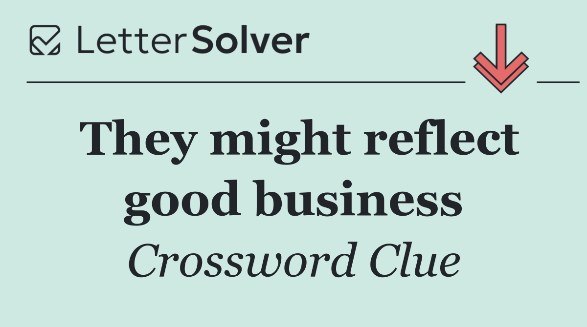 They might reflect good business